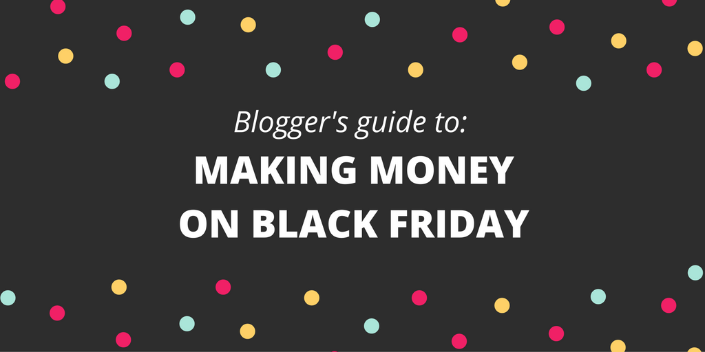 The blogger's guide to making money on Black Friday using affiliate marketing