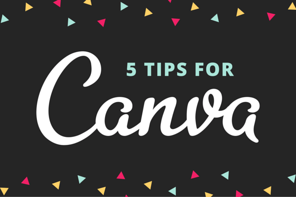 Canva tips » make the most of Canva with these 5 easy tricks